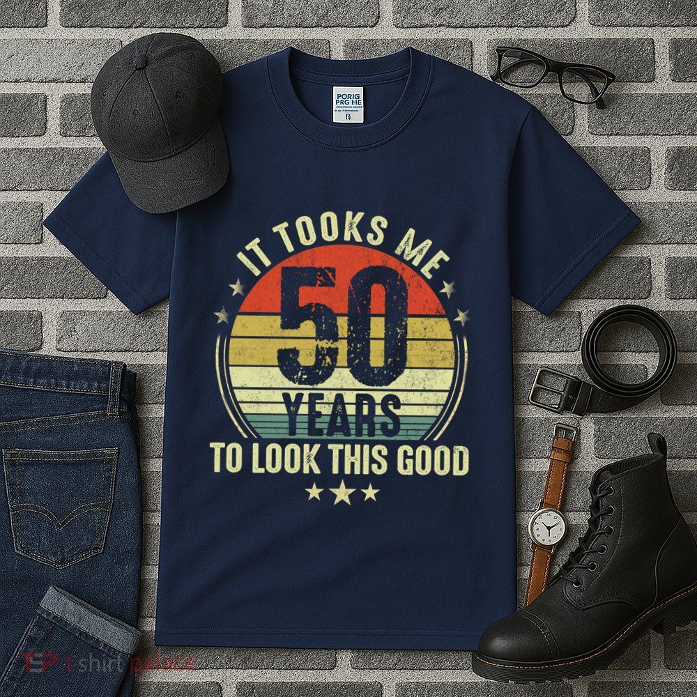 It Took Me 50 Years To Look This Good 50th Birthday Tall T-Shirt