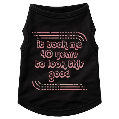 It Took Me 40 Years To Look This Good 40th Birthday Doggie Tank
