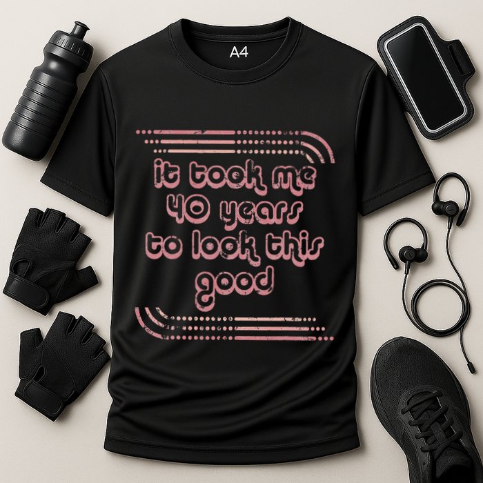It Took Me 40 Years To Look This Good 40th Birthday Cooling Performance Crew T-Shirt
