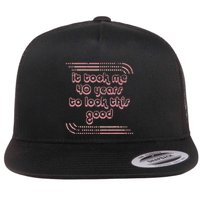 It Took Me 40 Years To Look This Good 40th Birthday Flat Bill Trucker Hat