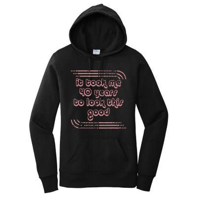 It Took Me 40 Years To Look This Good 40th Birthday Women's Pullover Hoodie