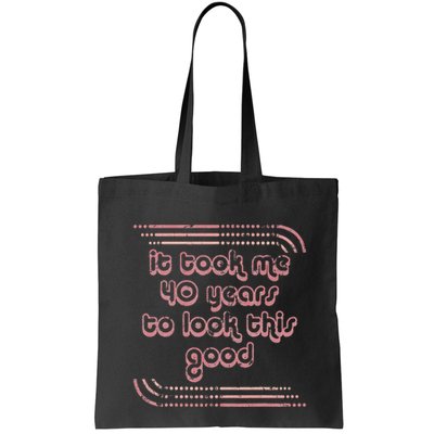 It Took Me 40 Years To Look This Good 40th Birthday Bag