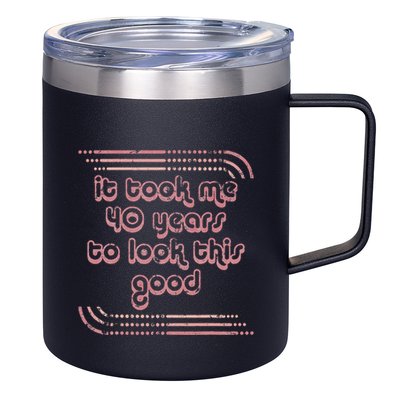 It Took Me 40 Years To Look This Good 40th Birthday 12oz Stainless Steel Coffee Mug
