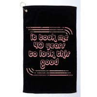 It Took Me 40 Years To Look This Good 40th Birthday Golf Towel