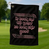 It Took Me 40 Years To Look This Good 40th Birthday Golf Towel
