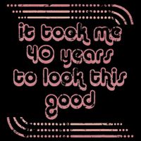 It Took Me 40 Years To Look This Good 40th Birthday Women's Crop Top Tee