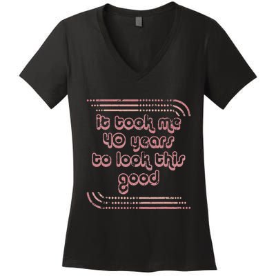 It Took Me 40 Years To Look This Good 40th Birthday Women's V-Neck T-Shirt