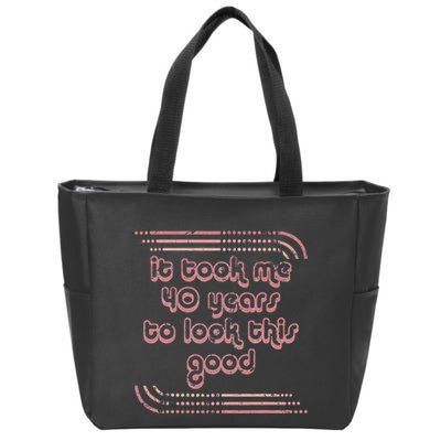 It Took Me 40 Years To Look This Good 40th Birthday Zip Tote Bag