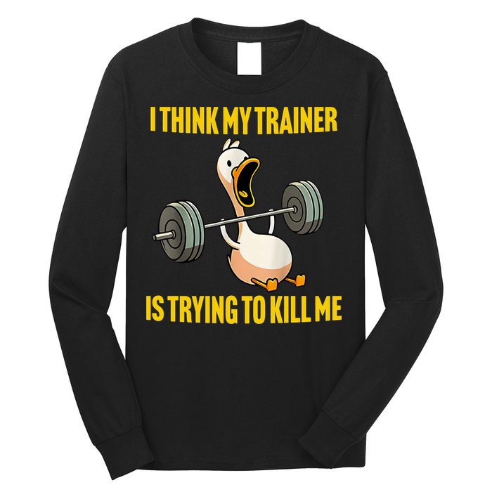 I Think My Trainer Is Trying To Kill Me Funny Workout Gym Long Sleeve Shirt