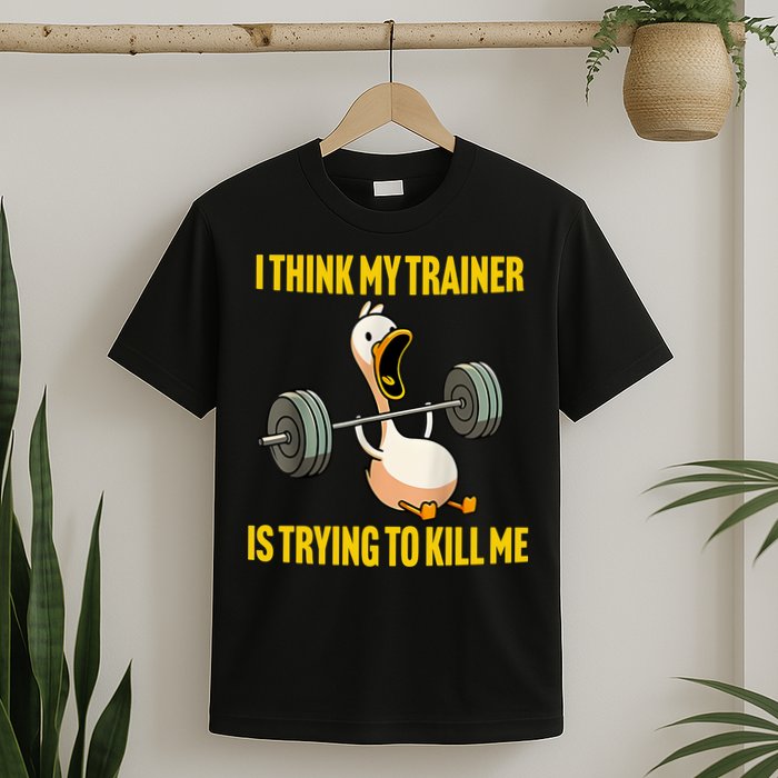 I Think My Trainer Is Trying To Kill Me Funny Workout Gym T-Shirt
