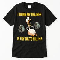 I Think My Trainer Is Trying To Kill Me Funny Workout Gym Tall T-Shirt