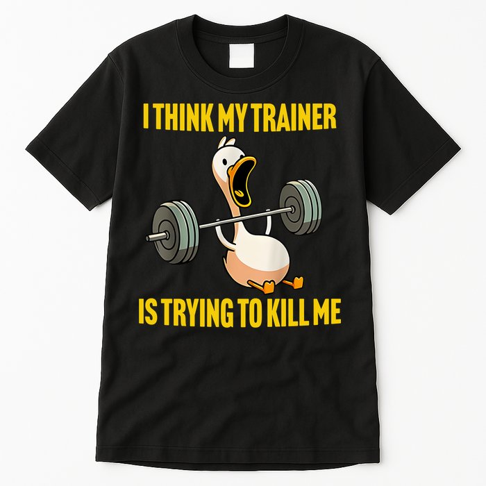 I Think My Trainer Is Trying To Kill Me Funny Workout Gym Tall T-Shirt