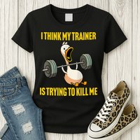 I Think My Trainer Is Trying To Kill Me Funny Workout Gym Womens T-Shirt