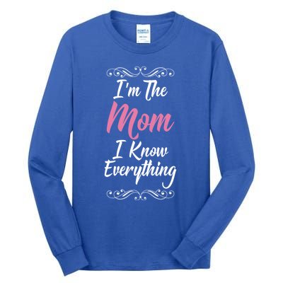 Im The Mom I Know Everything Cool Graphic Design Meaningful Gift Tall Long Sleeve T-Shirt