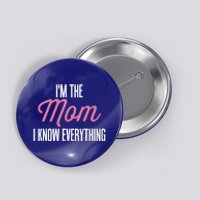 Im The Mom I Know Everything Funniest Graphic Design Cute Gift Button