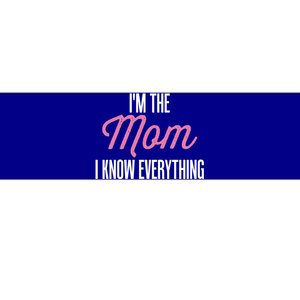 Im The Mom I Know Everything Funniest Graphic Design Cute Gift Bumper Sticker