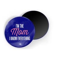 Im The Mom I Know Everything Funniest Graphic Design Cute Gift Magnet