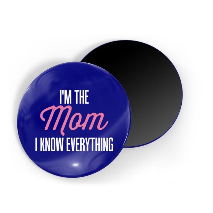 Im The Mom I Know Everything Funniest Graphic Design Cute Gift Magnet