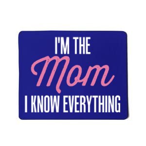 Im The Mom I Know Everything Funniest Graphic Design Cute Gift Mousepad