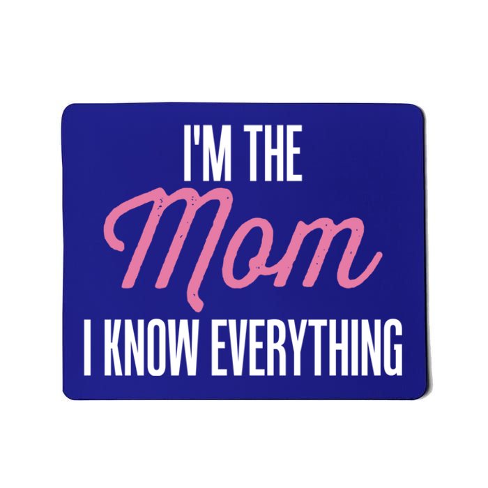 Im The Mom I Know Everything Funniest Graphic Design Cute Gift Mousepad