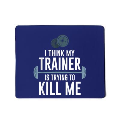 I Think My Trainer Is Trying To Kill Me Gym Tired Mousepad