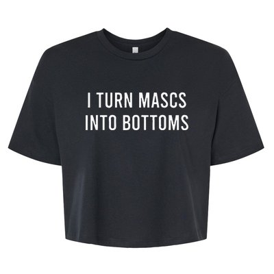 I Turn Mascs Into Bottoms Funny Lesbian LGBTQ Bella+Canvas Jersey Crop Tee