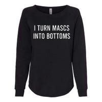 I Turn Mascs Into Bottoms Funny Lesbian LGBTQ Womens California Wash Sweatshirt