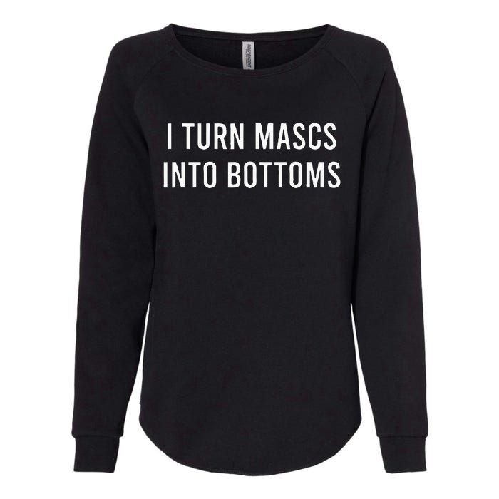 I Turn Mascs Into Bottoms Funny Lesbian LGBTQ Womens California Wash Sweatshirt