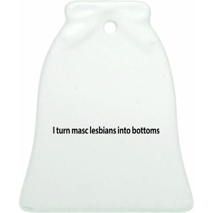 I Turn Masc Lesbian Into Bottoms Ceramic Bell Ornament