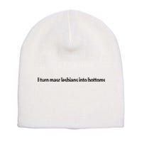 I Turn Masc Lesbian Into Bottoms Short Acrylic Beanie