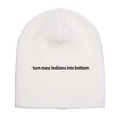 I Turn Masc Lesbian Into Bottoms Short Acrylic Beanie