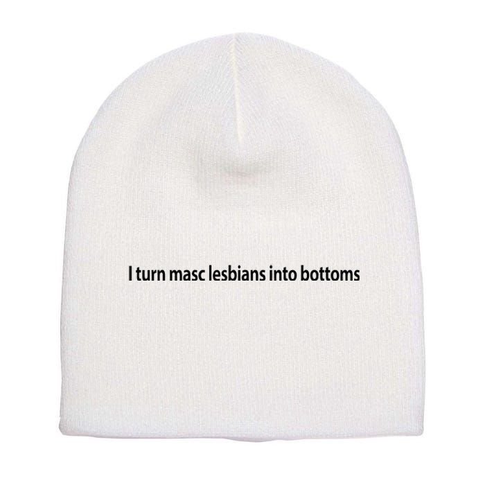 I Turn Masc Lesbian Into Bottoms Short Acrylic Beanie