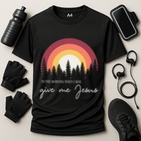 In The Morning When I Rise Give Me Jesus Performance Shirt