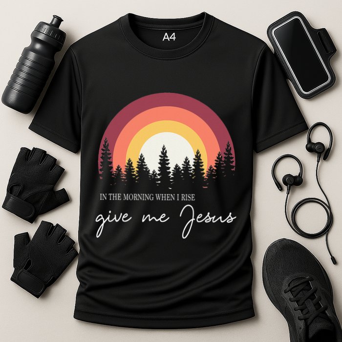 In The Morning When I Rise Give Me Jesus Performance Shirt