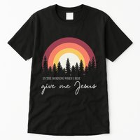 In The Morning When I Rise Give Me Jesus Tall T-Shirt