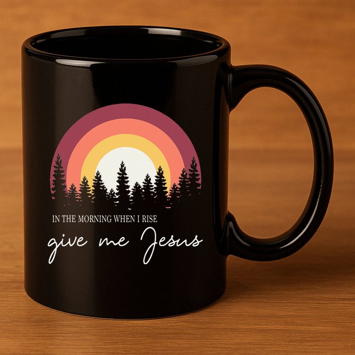 In The Morning When I Rise Give Me Jesus 11oz C Handle Ceramic Mug