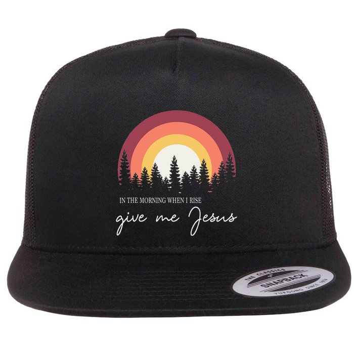 In The Morning When I Rise Give Me Jesus Flat Bill Trucker Hat