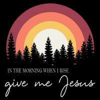 In The Morning When I Rise Give Me Jesus Flat Bill Trucker Hat