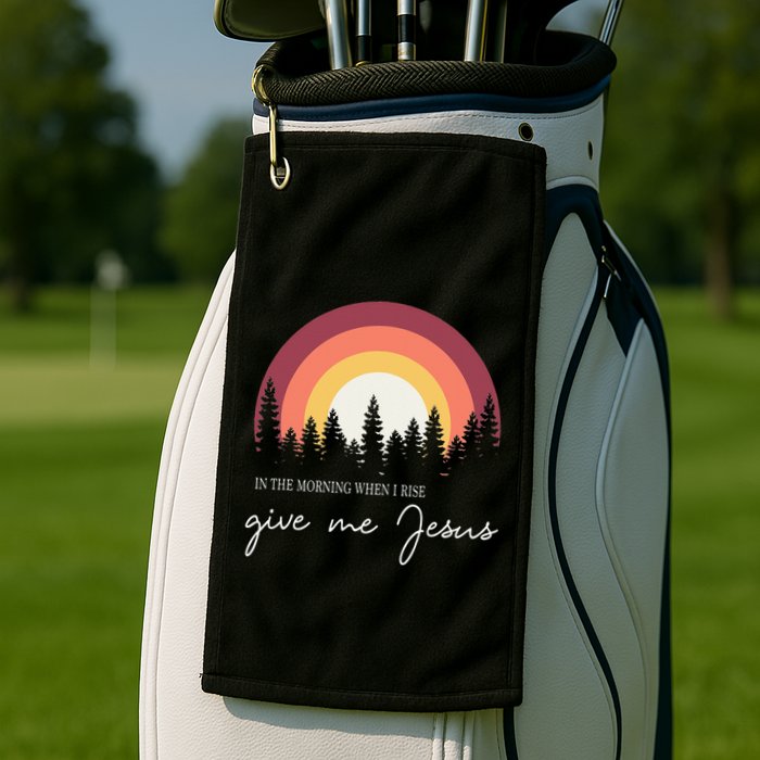 In The Morning When I Rise Give Me Jesus Golf Towel