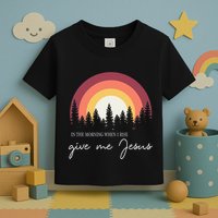 In The Morning When I Rise Give Me Jesus Toddler T-Shirt
