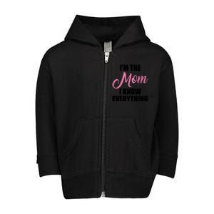 Im The Mom I Know Everything Hilarious Graphic Design Gift Toddler Zip Fleece Hoodie