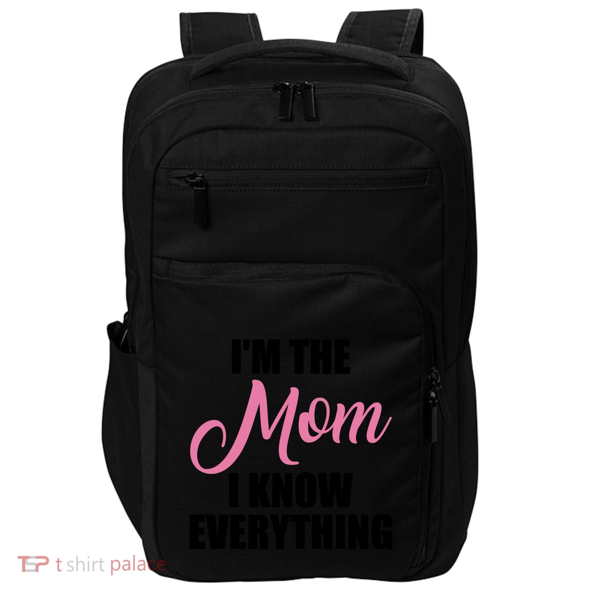 Im The Mom I Know Everything Hilarious Graphic Design Gift Impact Tech Backpack