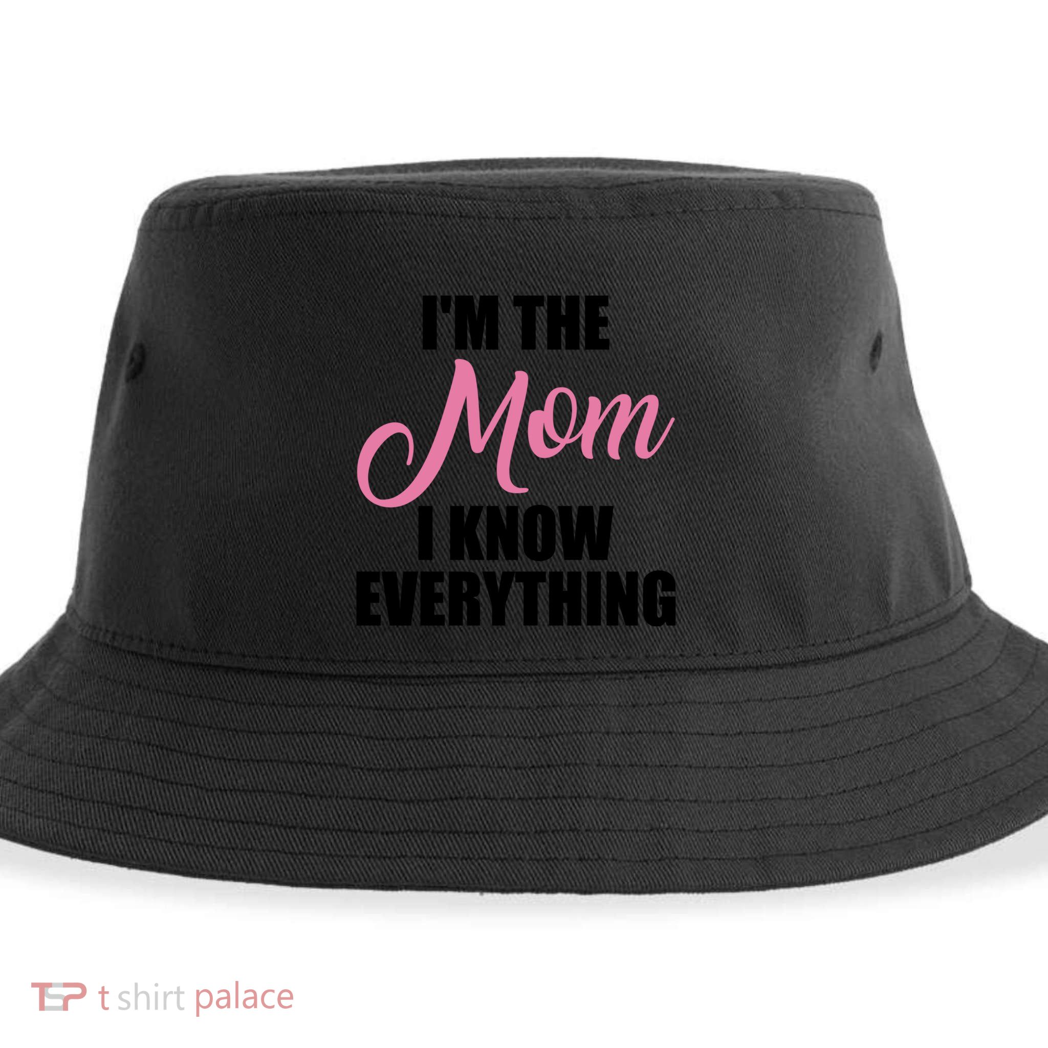 Im The Mom I Know Everything Hilarious Graphic Design Gift Sustainable Bucket Hat