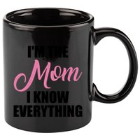 Im The Mom I Know Everything Hilarious Graphic Design Gift 11oz C Handle Ceramic Mug