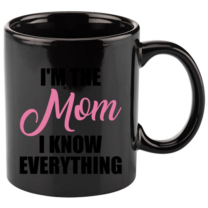 Im The Mom I Know Everything Hilarious Graphic Design Gift 11oz C Handle Ceramic Mug
