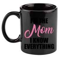 Im The Mom I Know Everything Hilarious Graphic Design Gift 11oz C Handle Ceramic Mug