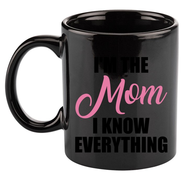 Im The Mom I Know Everything Hilarious Graphic Design Gift 11oz C Handle Ceramic Mug