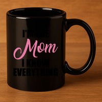 Im The Mom I Know Everything Hilarious Graphic Design Gift 11oz C Handle Ceramic Mug