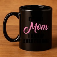 Im The Mom I Know Everything Hilarious Graphic Design Gift 11oz C Handle Ceramic Mug