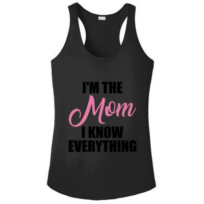 Im The Mom I Know Everything Hilarious Graphic Design Gift Ladies PosiCharge Competitor Racerback Tank